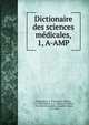 Dictionaire des sciences mdicales,. 1, A-AMP, Chaumeton, F. P. (Fran?ois Pierre), 1775-1819,M?rat, F. V. (Fran?ois Victor), 1780-1851,Renauldin, L?opold Joseph, 1775-1859 