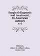 Surgical diagnosis and treatment, by American authors. v.4, Ochsner, Albert J. (Albert John), 1858-1925 