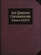 Ars Quatuor Coronatorum. Volume XXXVII, W. J. Songhurst (editor) 
