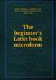 The beginner's Latin book microform, Collar, William C. (William Coe), 1833-1916,Daniell, Moses Grant, 1836-1909 