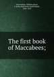 The first book of Maccabees;, Fairweather, William,Black, J. Sutherland (John Sutherland), 1846-1923 