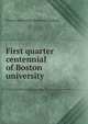 First quarter centennial of Boston university, Boston university. [from old catalog] 