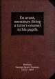 En avant, messieurs Being a tutor's counsel to his pupils, Mathias, George Henry Duncan, 1833?-1869 
