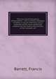 The lives of alchemystical philosophers : with a critical catalogue of books in occult chemistry, and a selection of the most celebrated treatises on the theory and practice of the hermetic art, Barrett, Francis 