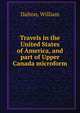 Travels in the United States of America, and part of Upper Canada microform, Dalton, William 