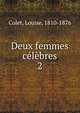 Deux femmes clbres. 2, Colet, Louise, 1810-1876 
