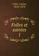 Folles et saintes. 1, Colet, Louise, 1810-1876 