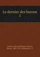 Le dernier des barons. 1, Edward Bulwer Lytton 