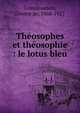 Th?osophes et th?osophie : le lotus bleu, Grandmaison, L?once de, 1868-1927 
