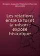 Les relations entre la foi et la raison : expos? historique, Broglie, Auguste Th?odore Paul de, 1834-1895 