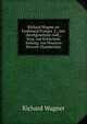 Richard Wagner an Ferdinand Praeger. 2., neu durchgesehene Aufl., hrsg. mit kritischem Anhang. von Houston Stewart Chamberlain, Richard Wagner 