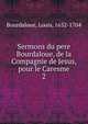 Sermons du pere Bourdaloue, de la Compagnie de Jesus, pour le Caresme. 2, Bourdaloue Louis 