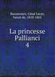 La princesse Pallianci. 4, Bazancourt, Ce?sar Lecat, baron de, 1810-1865 