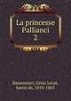 La princesse Pallianci. 2, Bazancourt, Ce?sar Lecat, baron de, 1810-1865 
