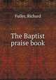 The Baptist praise book, Fuller, Richard 