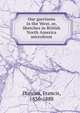 Our garrisons in the West, or, Sketches in British North America microform, Duncan, Francis, 1836-1888 