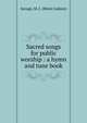Sacred songs for public worship : a hymn and tune book, Minot J. Savage 