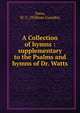 A Collection of hymns : supplementary to the Psalms and hymns of Dr. Watts, Dana, W. C. (William Coombs) 