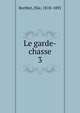 Le garde-chasse. 3, Berthet, Elie, 1818-1891 