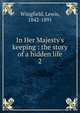 In Her Majesty's keeping : the story of a hidden life, Wingfield, Lewis, 1842-1891 