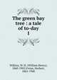 The green bay tree : a tale of to-day. 1, Wilkins, W. H. (William Henry), 1860-1905,Vivian, Herbert, 1865-1940 