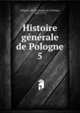 Histoire gnrale de Pologne. 5, Solignac, Pierre Joseph de la Pimpie, 1687-1773 