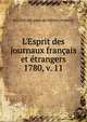 L`Esprit des journaux franais et trangers. 1780, v. 11, Soci?t? des gens de lettres (France) 