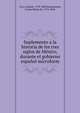 Suplemento a la historia de los tres siglos de Mexico, durante el gobierno espanol microform, Cavo, Andr?s, 1739-1803,Bustamante, Carlos Mar?a de, 1774-1848 