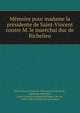 Memoire pour madame la presidente de Saint-Vincent contre M. le marechal duc de Richelieu, Saint-Vincent, Julie de Villeneuve de Vence de, appelante,Richelieu, Louis Fran?ois Armand du Plessis, duc de, 1696-1788,Le Seneschal, procureur 