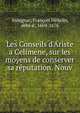 Les Conseils d'Ariste a Celimene, sur les moyens de conserver sa r?putation. Nouv, Aubignac, Fran?ois H?delin, abb? d', 1604-1676 