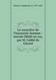Le caract?re de l'honneste-homme : morale D?di? au roy, par M. l'abb? de G?rard, G?rard, Armand de, fl. 1679-1687 
