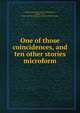 One of those coincidences, and ten other stories microform, Hawthorne, Julian, 1846-1934,Roberts, Charles G. D., 1860-1943. How Viardeau obeyed the Black Abb? 