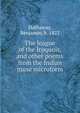 The league of the Iroquois, and other poems from the Indian muse microform, Hathaway, Benjamin, b. 1822 