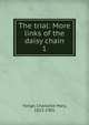 The trial: More links of the daisy chain. 1, Charlotte Mary Yonge 