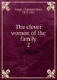 The clever woman of the family. 2, Charlotte Mary Yonge 