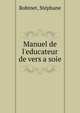 Manuel de l'educateur de vers a soie, Robinet, St?phane 