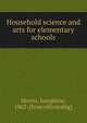 Household science and arts for elementary schools, Morris, Josephine, 1863- [from old catalog] 