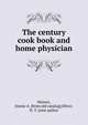 The century cook book and home physician, Hansey, Jennie A. [from old catalog],Oliver, N. T. joint author 
