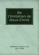 De l'Imitation de J?sus-Christ, LeMaistre, Isaac Louis, 1613-1684 