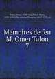 Memoires de feu M. Omer Talon. 7, Talon, Omer, 1595-1652,Talon, Denis, 1628-1698,Jolly, Antoine Fran?ois, 1662?-1753, ed 
