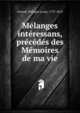 Melanges interessans, precedes des Memoires de ma vie, G?rard, Philippe Louis, 1737-1813 