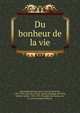 Du bonheur de la vie, Glenat,Berault-Bercastel, Antoine Henri de, 1722-1794. Serin de Canarie : po?me,Philippe de Pr?tot, Etienne Andr?, 1708-1787. Triomphe des dames, ou, Le nouvel empire litt?raire 