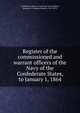 Register of the commissioned and warrant officers of the Navy of the Confederate States, to January 1, 1864, Confederate States of America. Navy,Mallory, Stephen R. (Stephen Russell), 1813-1873 