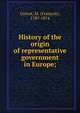 History of the origin of representative government in Europe;, Guizot, M. (Franc?ois), 1787-1874 