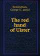 The red hand of Ulster, Birmingham George A 