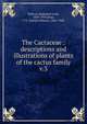 The Cactaceae : descriptions and illustrations of plants of the cactus family. v.3, Britton, Nathaniel Lord, 1859-1934,Rose, J. N. (Joseph Nelson), 1862-1928 