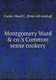 Montgomery Ward & co.'s Common sense cookery, Cooke, Maud C. [from old catalog] 