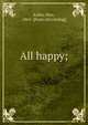 All happy;, Kuhn, Max, 1861- [from old catalog] 