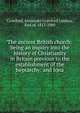 The ancient British church: being an inquiry into the history of Christianity in Britain previous to the establishment of the heptarchy: and Iona, Crawford, Alexander Crawford Lindsay, Earl of, 1812-1880 