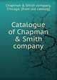 Catalogue of Chapman & Smith company, Chapman &amp; Smith company, Chicago. [from old catalog] 